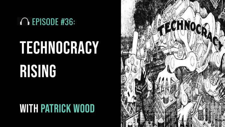 New Podcast - Technocracy Rising with Patrick Wood